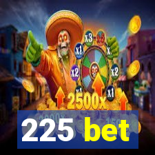 225 bet